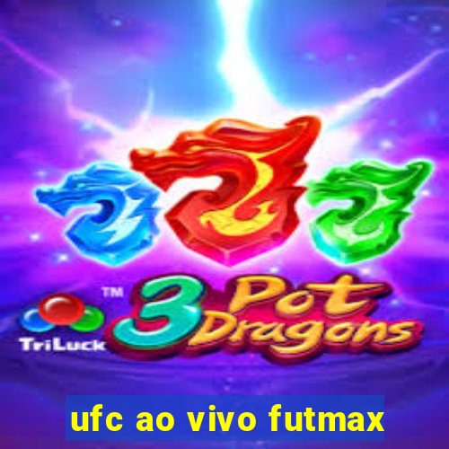 ufc ao vivo futmax